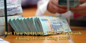 rút tiền nohu90