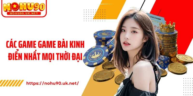 Các game game bài kinh điển nhất mọi thời đại