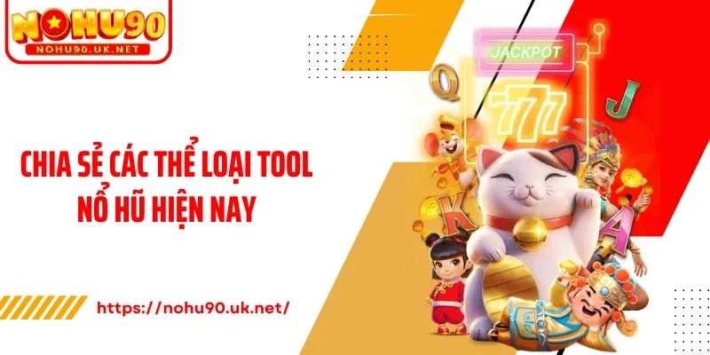 Chia sẻ các thể loại tool nổ hũ hiện nay