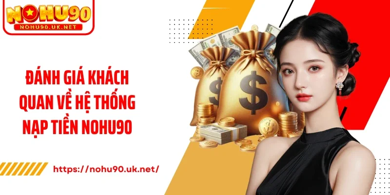 Đánh giá khách quan về hệ thống nạp tiền Nohu90