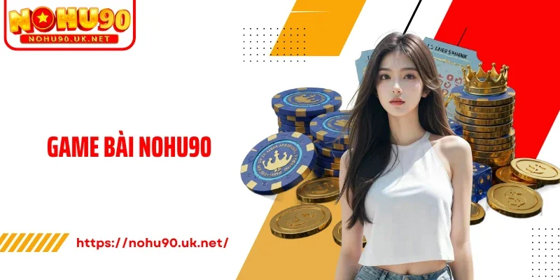 Game Bài Nohu90: Giải Trí Bất Tận Với Kho Game Hấp Dẫn