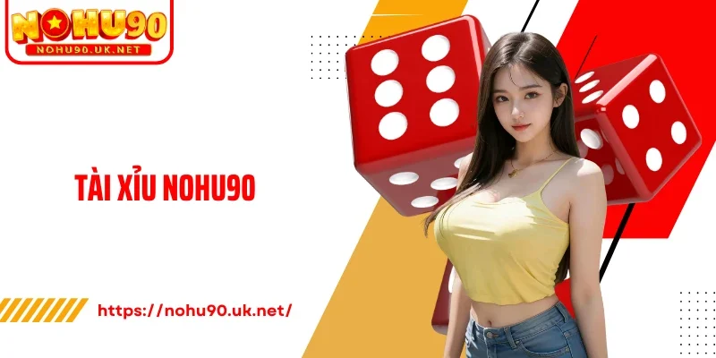 Tài Xỉu Nohu90 Xanh Chín, Minh Bạch, Thưởng Cạnh Tranh